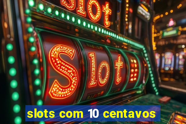 slots com 10 centavos